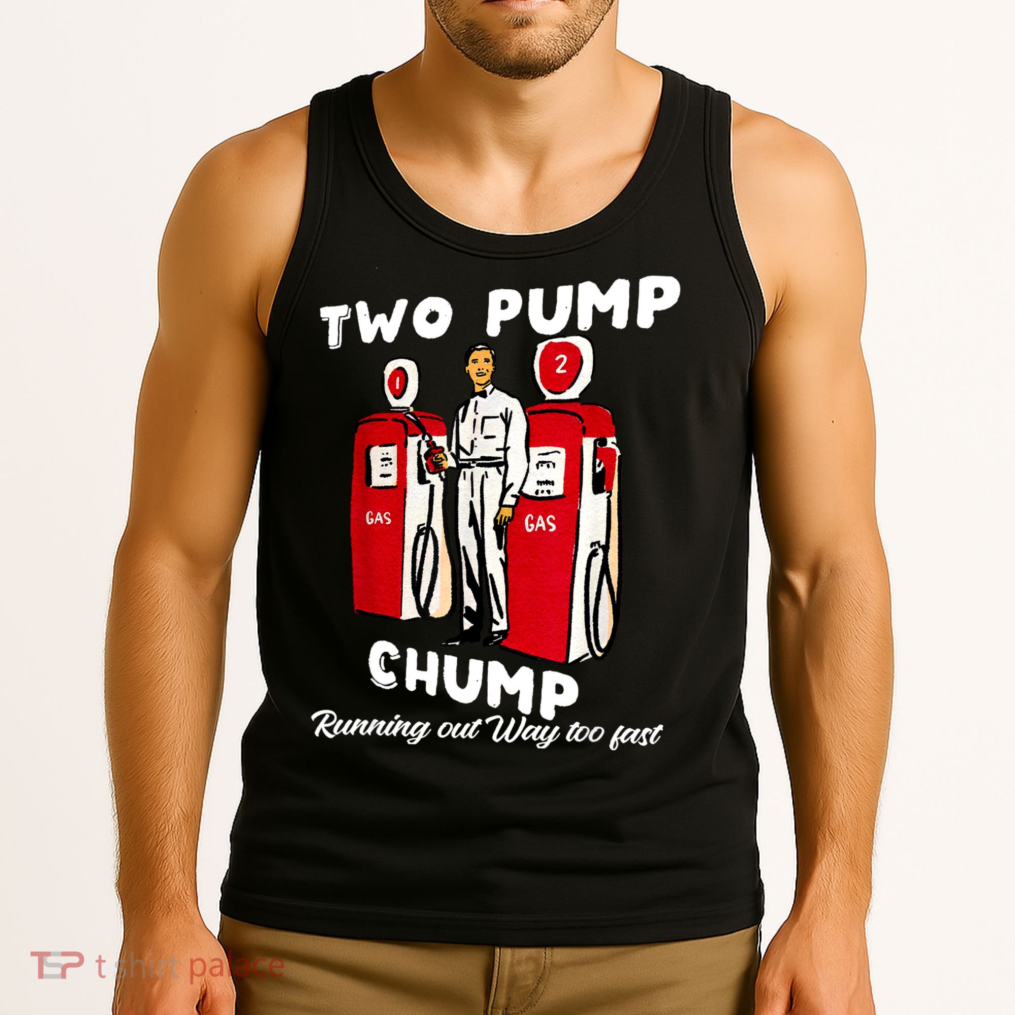 Two Pump Chump Running Out Way Too Fast Tank Top