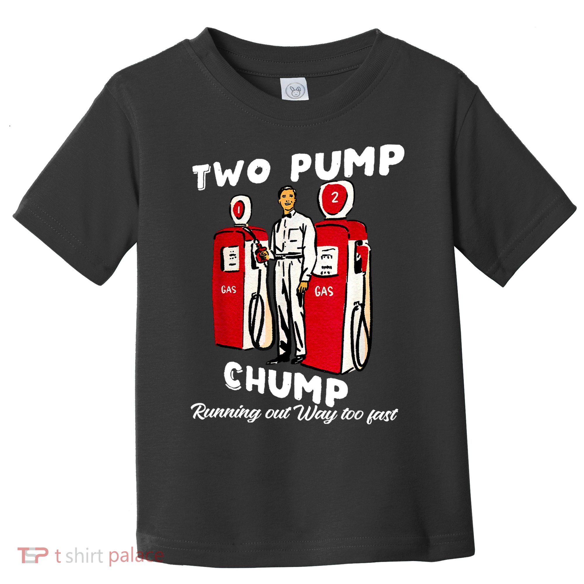 Two Pump Chump Running Out Way Too Fast Toddler T-Shirt