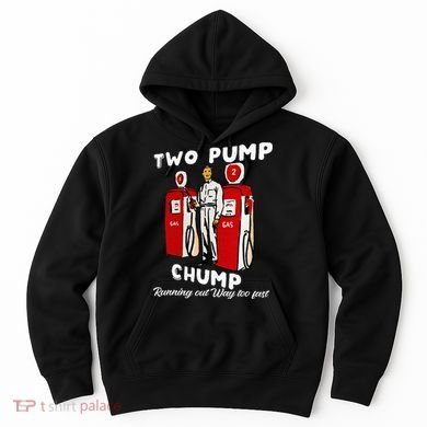 Two Pump Chump Running Out Way Too Fast Funny Quote Hoodie