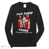 Two Pump Chump Running Out Way Too Fast Funny Quote Long Sleeve Shirt thumb 0