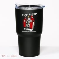 Two Pump Chump Running Out Way Too Fast Funny Quote Tumbler thumb 0