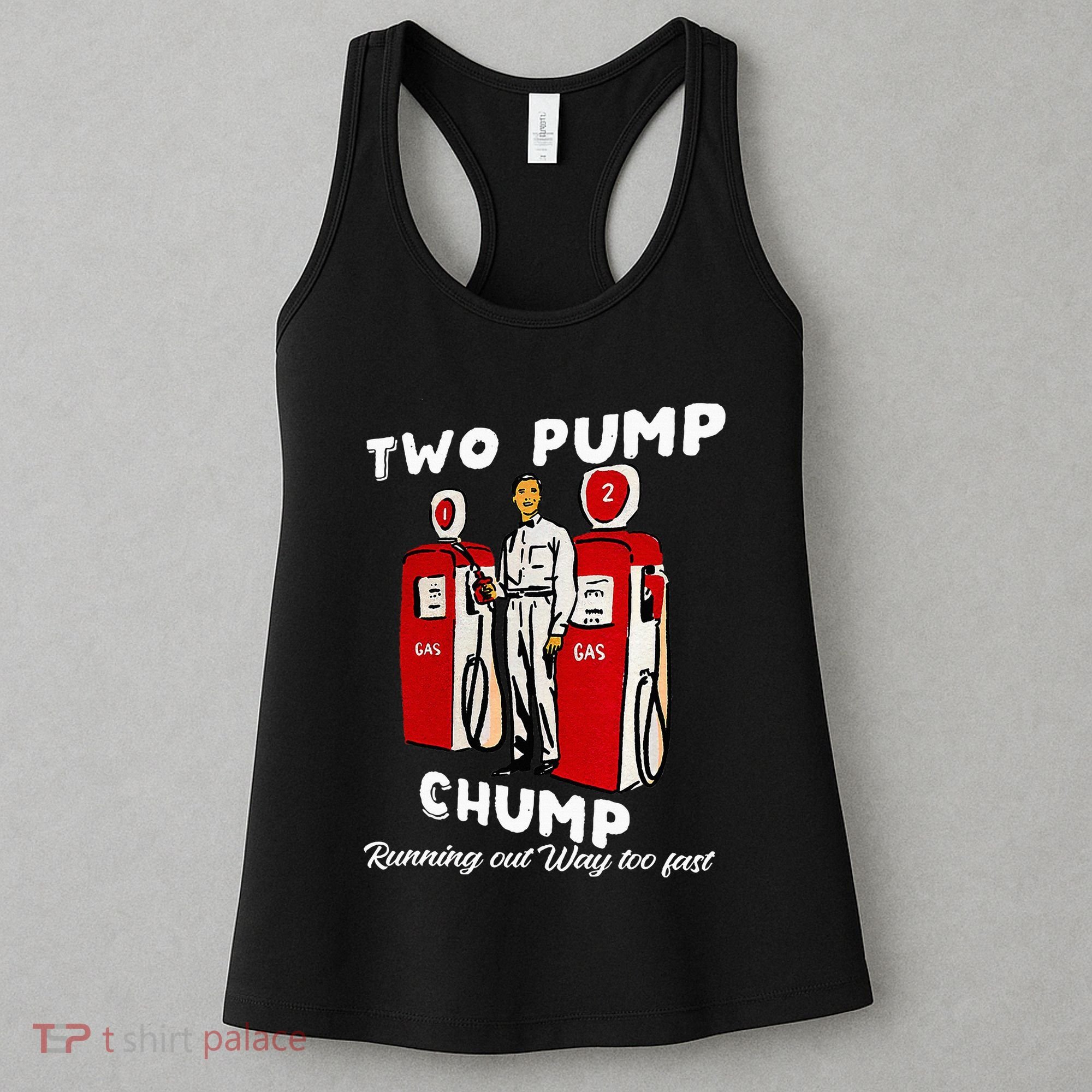 Two Pump Chump Running Out Way Too Fast Funny Quote Women's Tank Top