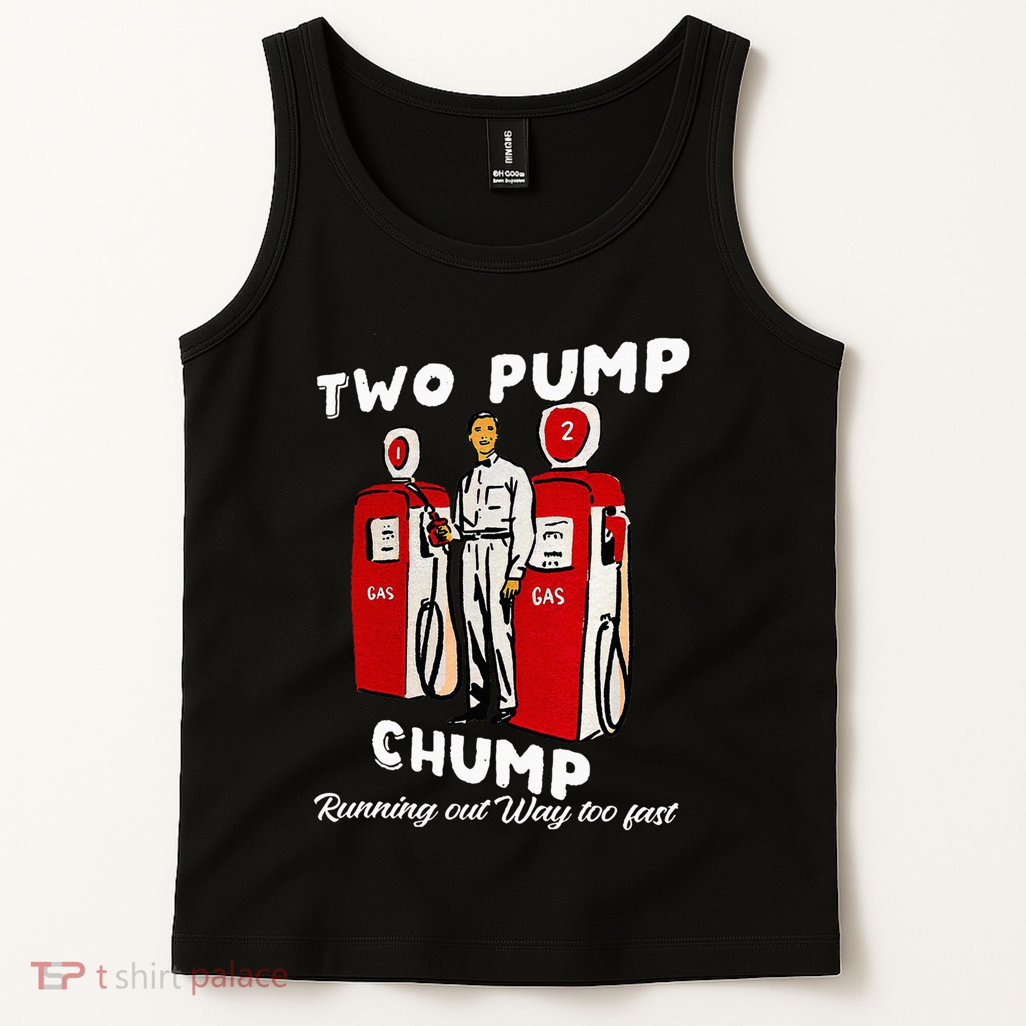 Two Pump Chump Running Out Way Too Fast Funny Quote Tank Top