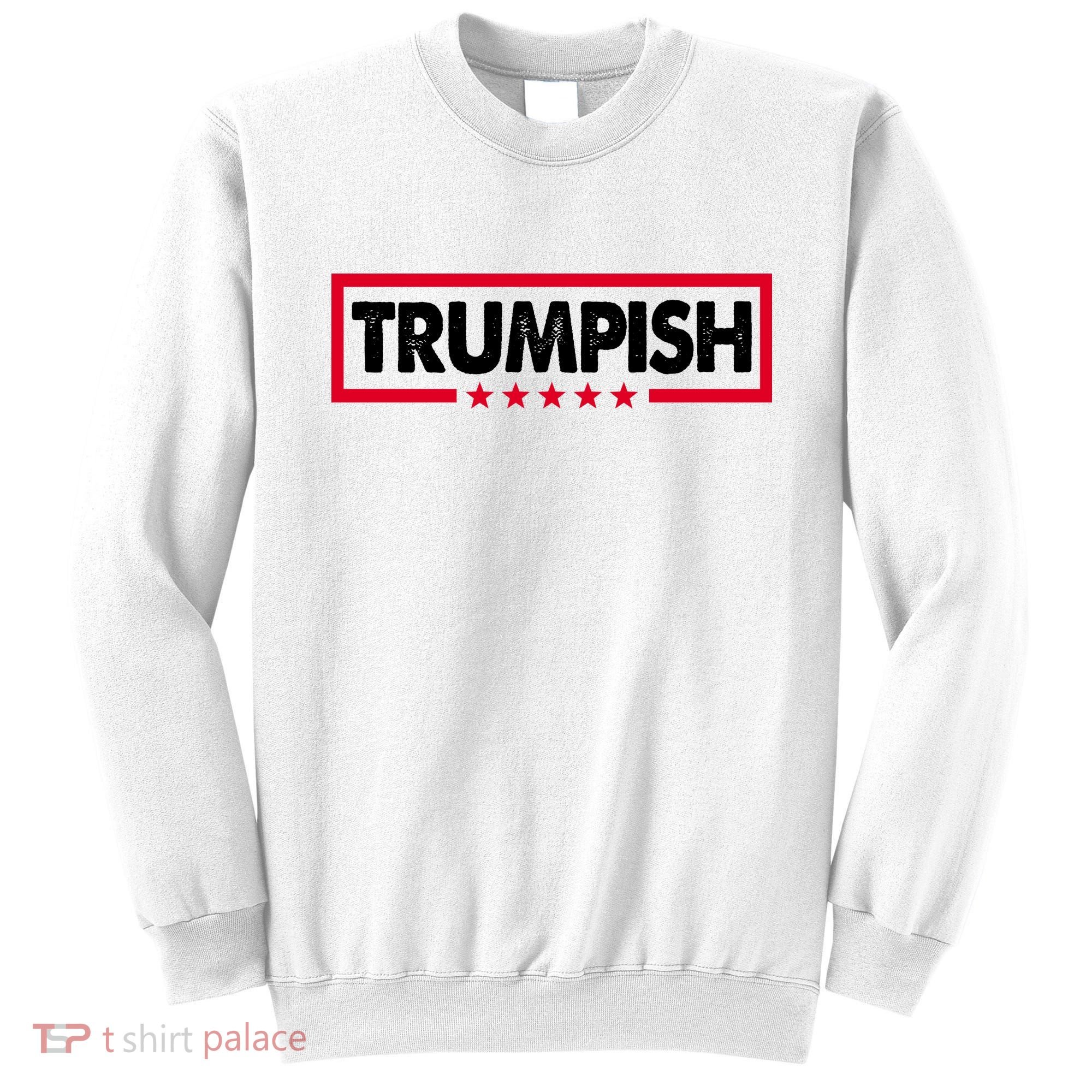 Trumpish Pro Donald Trump Republican Sweatshirt