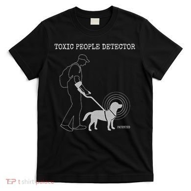 Toxic People Detector Funny T-Shirt