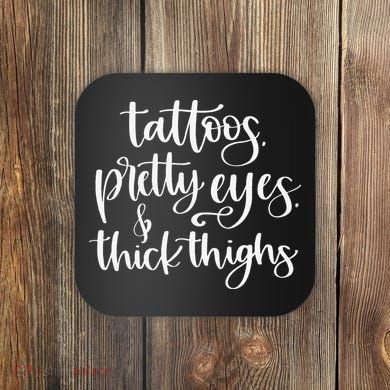 Tattoos Pretty Eyes Thick Thighs Coaster