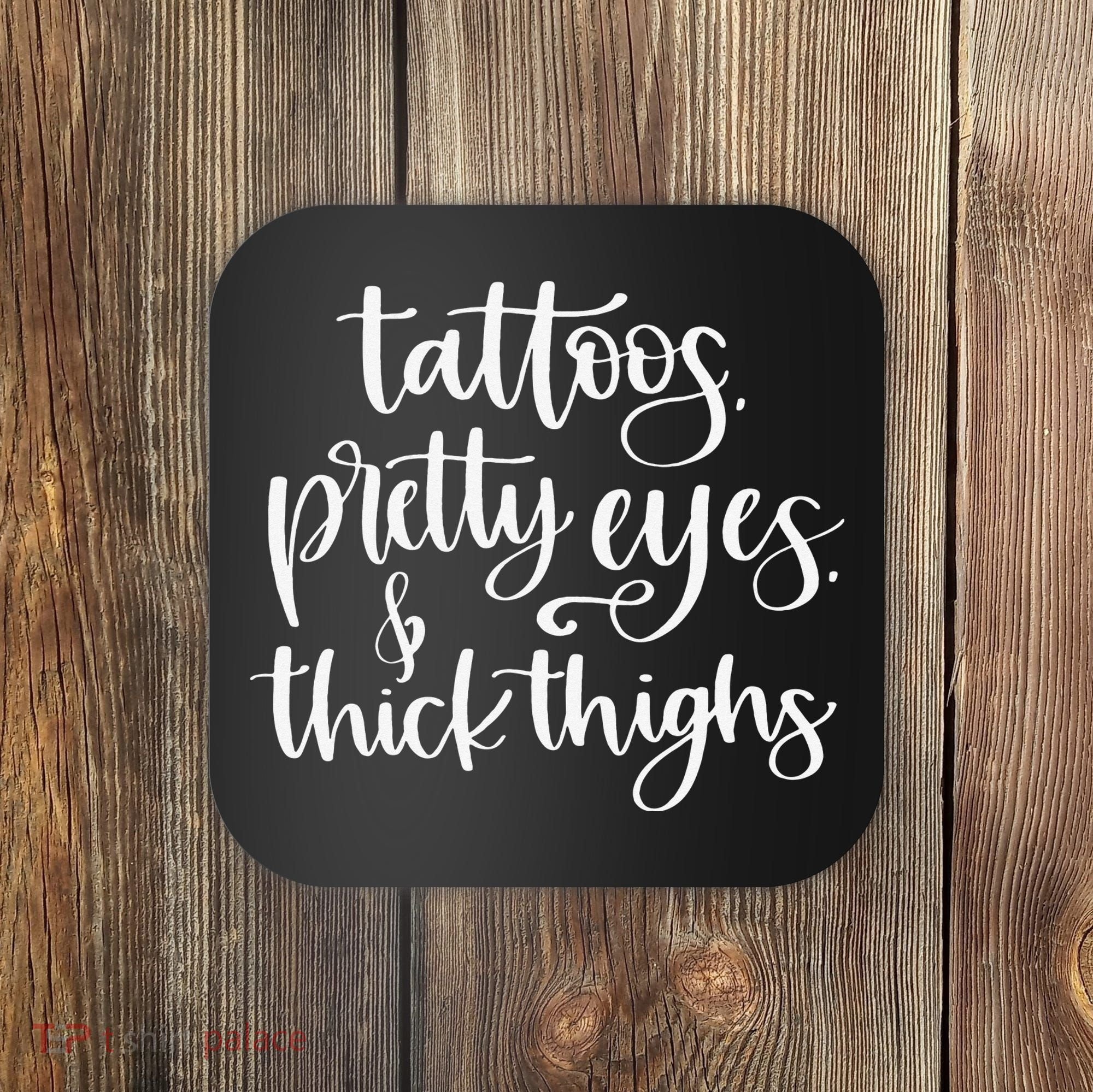 Tattoos Pretty Eyes Thick Thighs Coaster