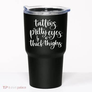 Tattoos Pretty Eyes Thick Thighs Tumbler