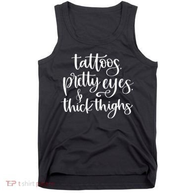 Tattoos Pretty Eyes Thick Thighs Tank Top