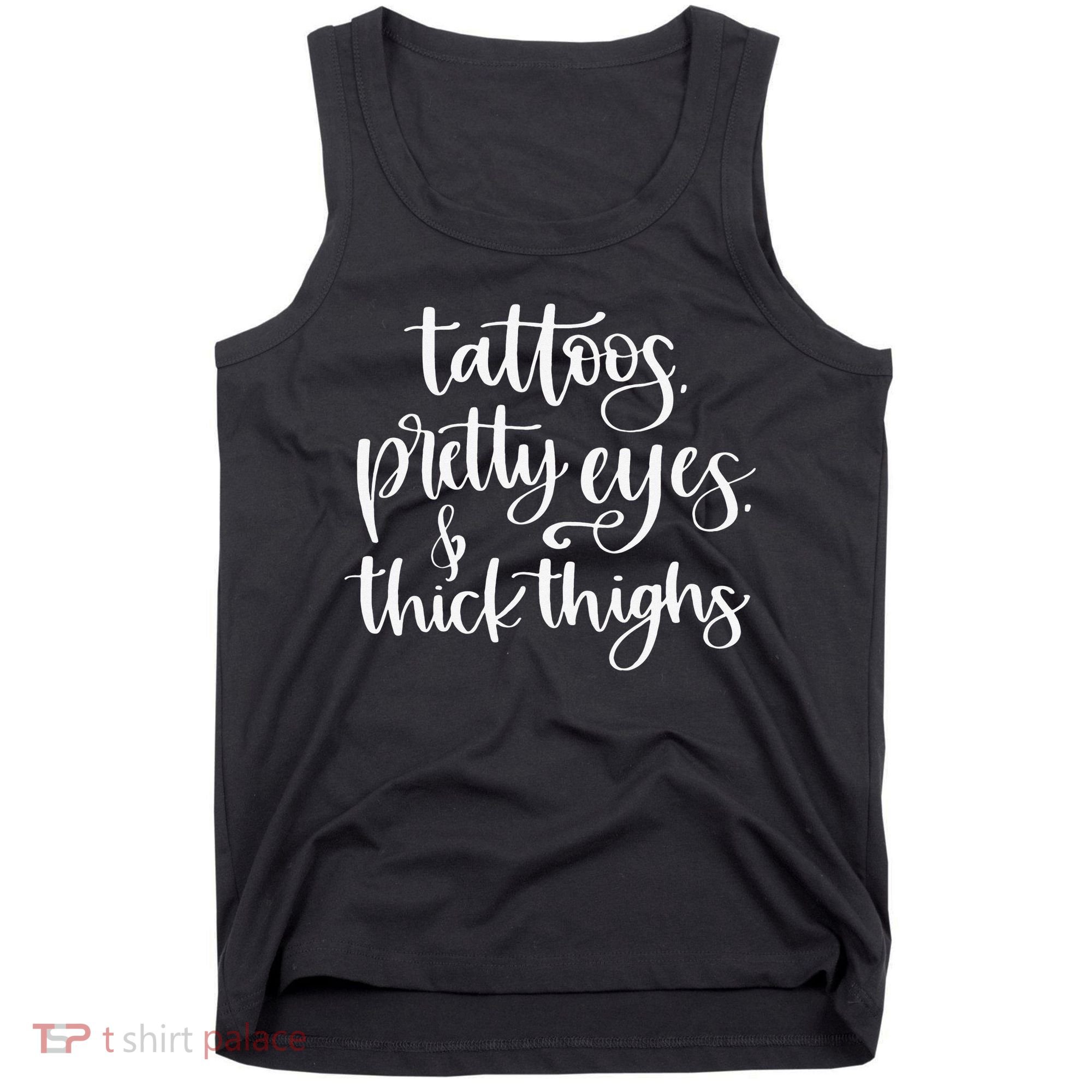 Tattoos Pretty Eyes Thick Thighs Tank Top