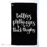 Tattoos Pretty Eyes Thick Thighs Golf Towel thumb 0