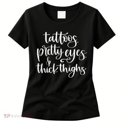 Tattoos Pretty Eyes Thick Thighs Women's T-Shirt