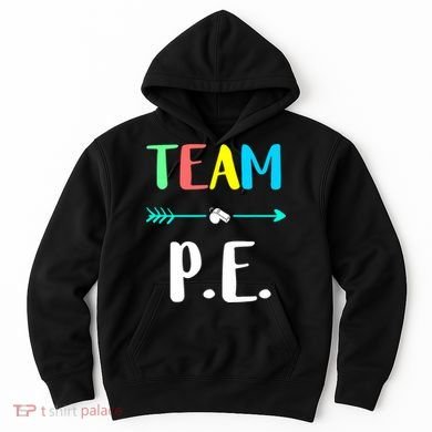 Team P E School Teacher PE Teacher Strong Physical Teacher Hoodie