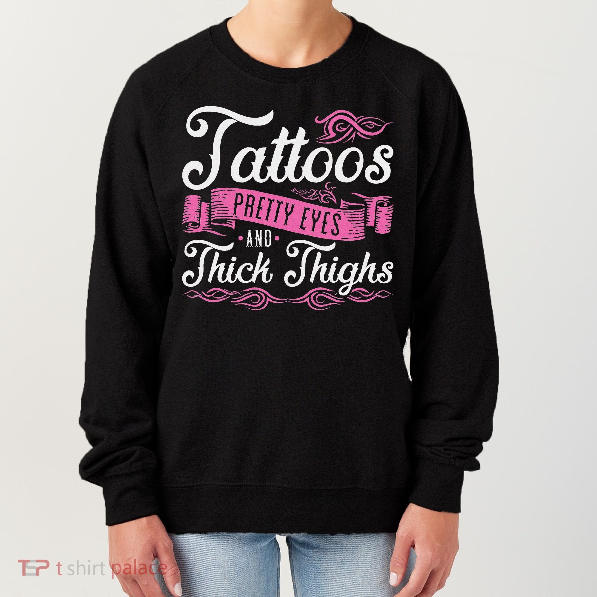 Tattoos Pretty Eyes And Thick Thighs Women's Sweatshirt