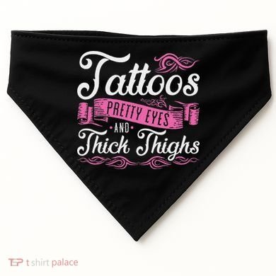 Tattoos Pretty Eyes And Thick Thighs USA-Made Doggie Bandana