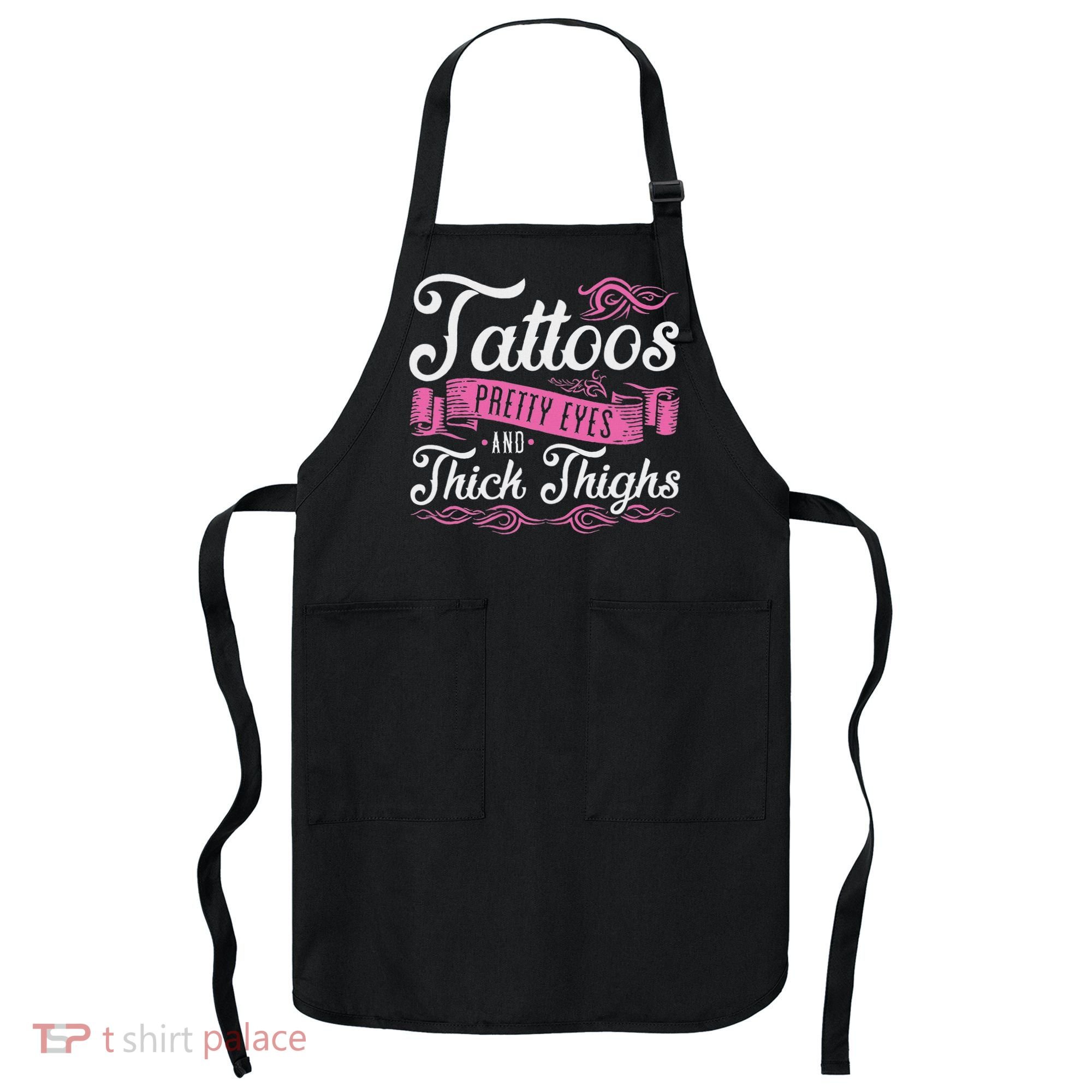 Tattoos Pretty Eyes And Thick Thighs Apron