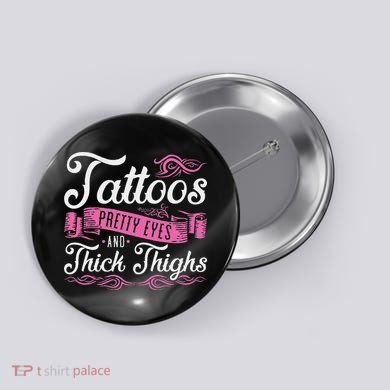 Tattoos Pretty Eyes And Thick Thighs Button