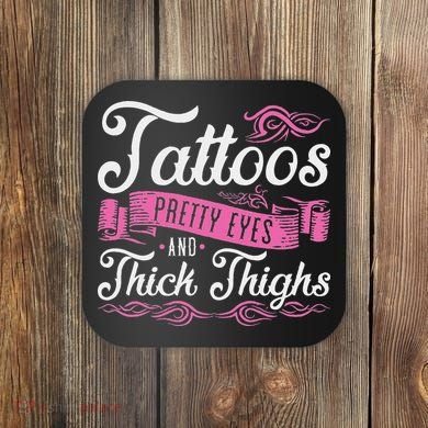 Tattoos Pretty Eyes And Thick Thighs Coaster