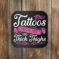 Tattoos Pretty Eyes And Thick Thighs Coaster thumb 0