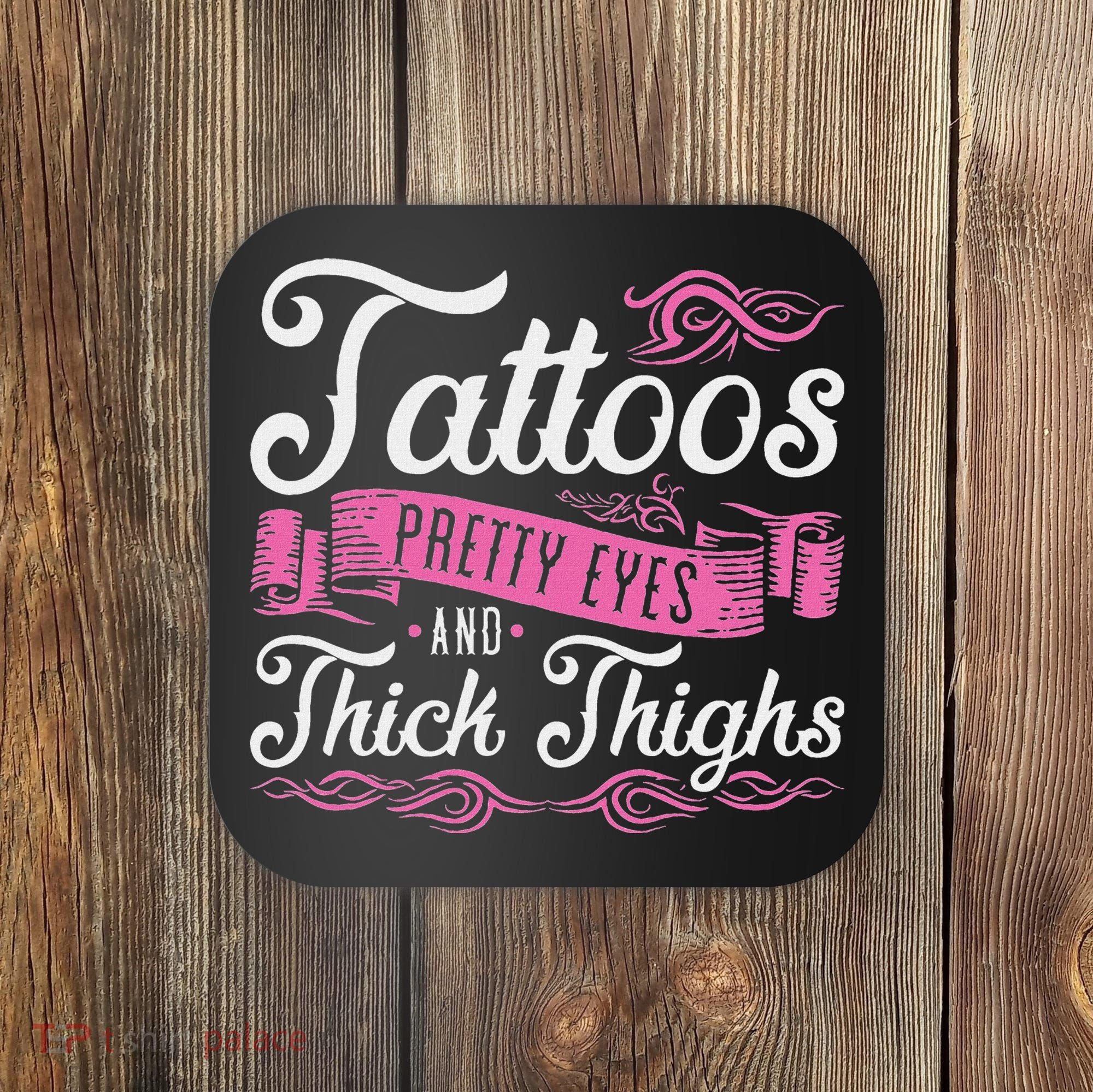 Tattoos Pretty Eyes And Thick Thighs Coaster