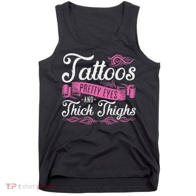 Tattoos Pretty Eyes And Thick Thighs Tank Top