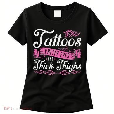 Tattoos Pretty Eyes And Thick Thighs Women's T-Shirt