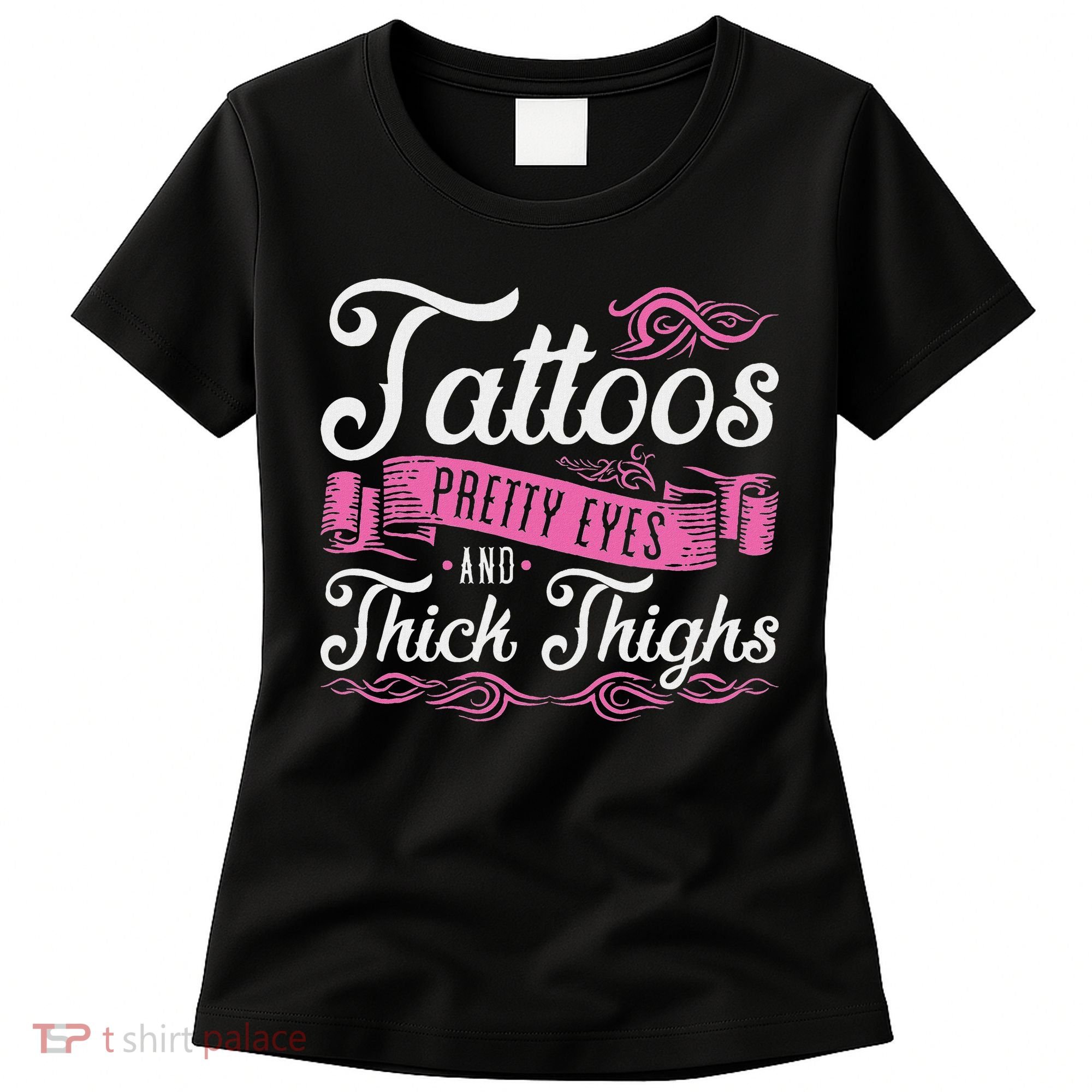 Tattoos Pretty Eyes And Thick Thighs Women's T-Shirt