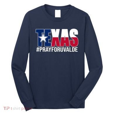 Texas Pray For Uvalde Tribute Long Sleeve Shirt