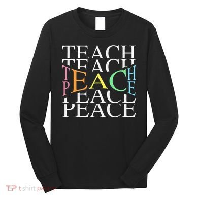 Teach Peace For Teachers And Educators Long Sleeve Shirt