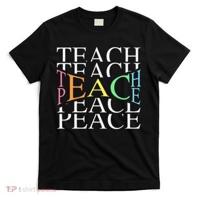 Teach Peace For Teachers And Educators T-Shirt