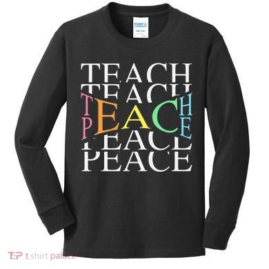 Teach Peace For Teachers And Educators Kids Long Sleeve Shirt