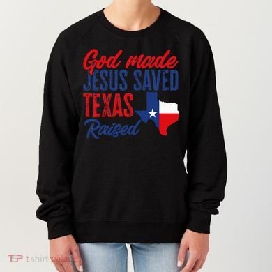 Texas Pride Home God Made Jesus Saved Texas Raised Women's Sweatshirt