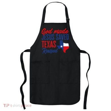 Texas Pride Home God Made Jesus Saved Texas Raised Apron
