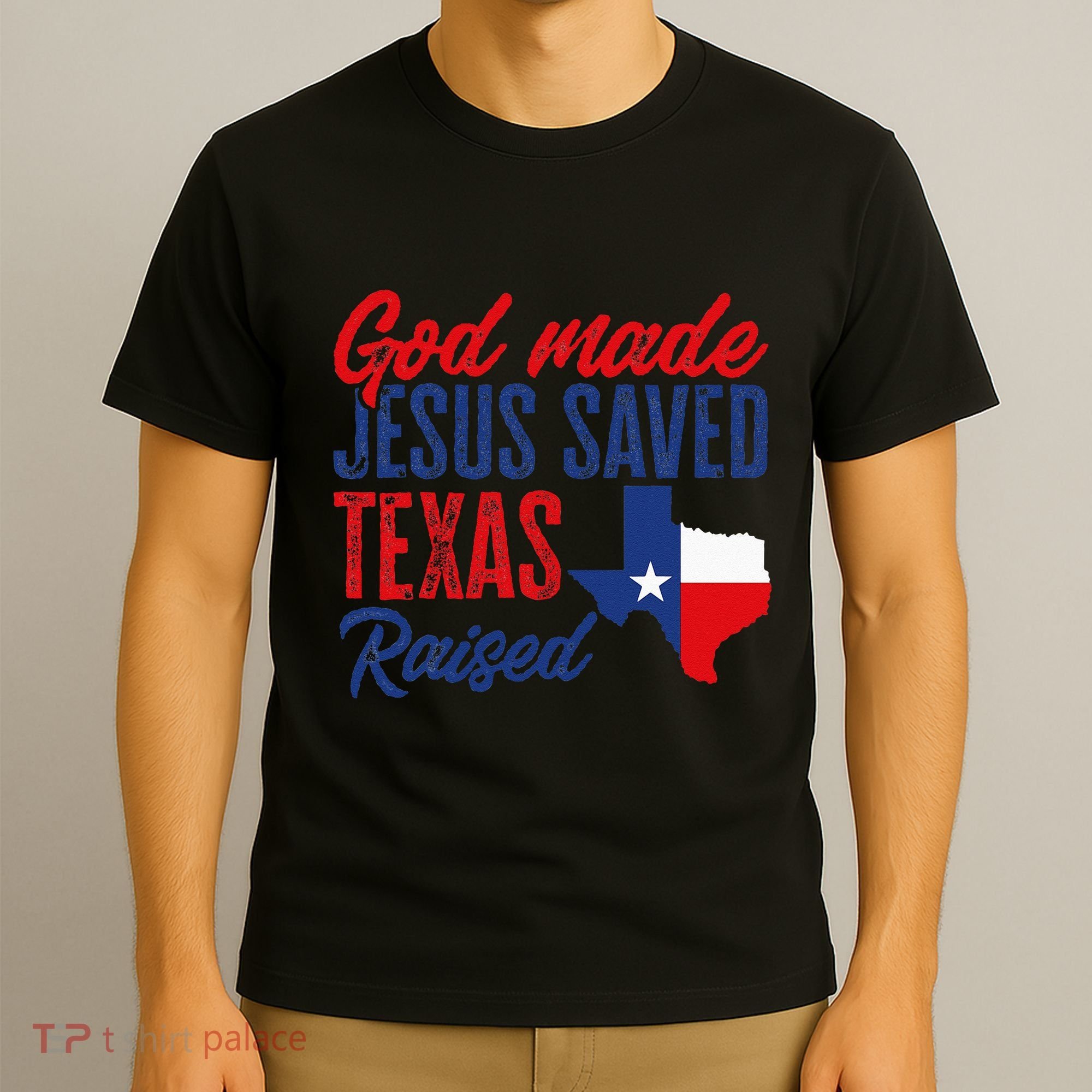 Texas Pride Home God Made Jesus Saved Texas Raised T-Shirt