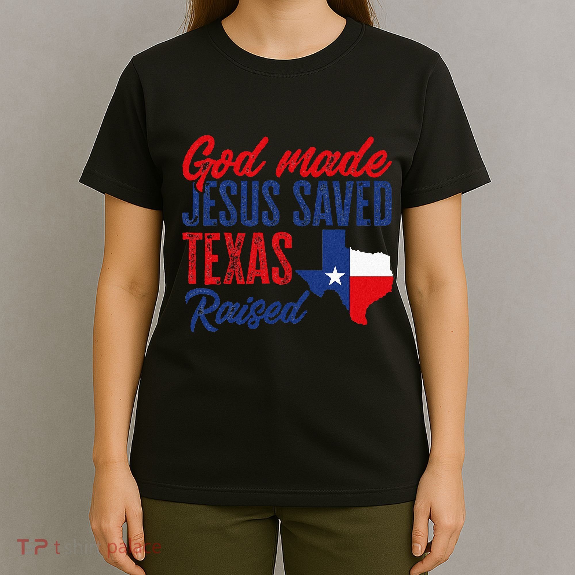 Texas Pride Home God Made Jesus Saved Texas Raised T-Shirt