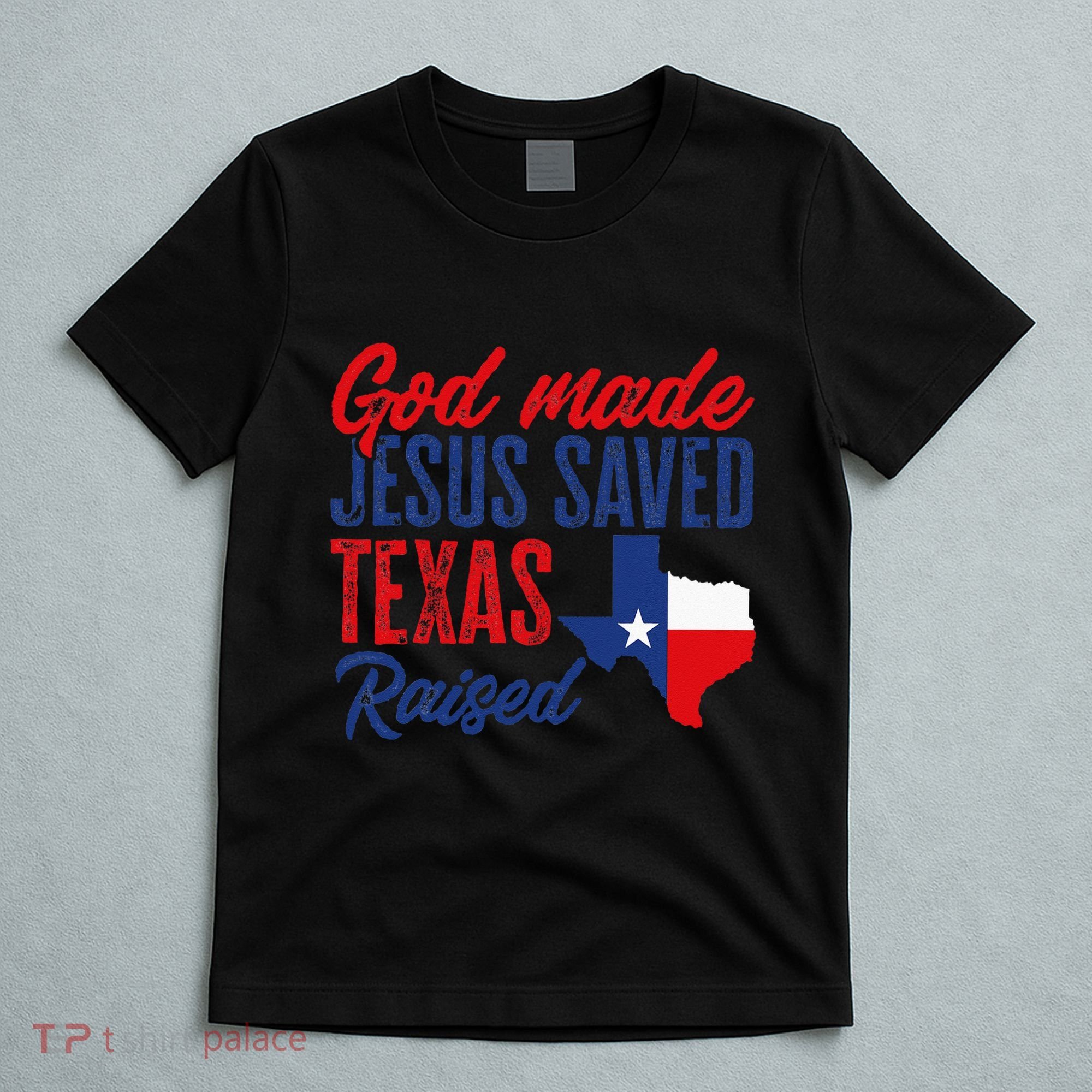 Texas Pride Home God Made Jesus Saved Texas Raised T-Shirt