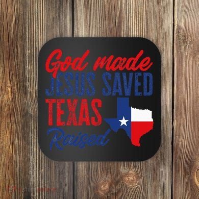 Texas Pride Home God Made Jesus Saved Texas Raised Coaster