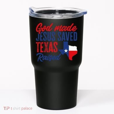 Texas Pride Home God Made Jesus Saved Texas Raised Tumbler