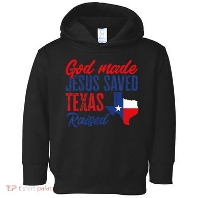 Texas Pride Home God Made Jesus Saved Texas Raised Toddler Hoodie