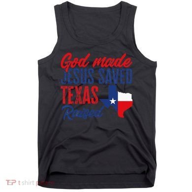 Texas Pride Home God Made Jesus Saved Texas Raised Tank Top