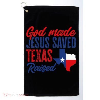 Texas Pride Home God Made Jesus Saved Texas Raised Golf Towel