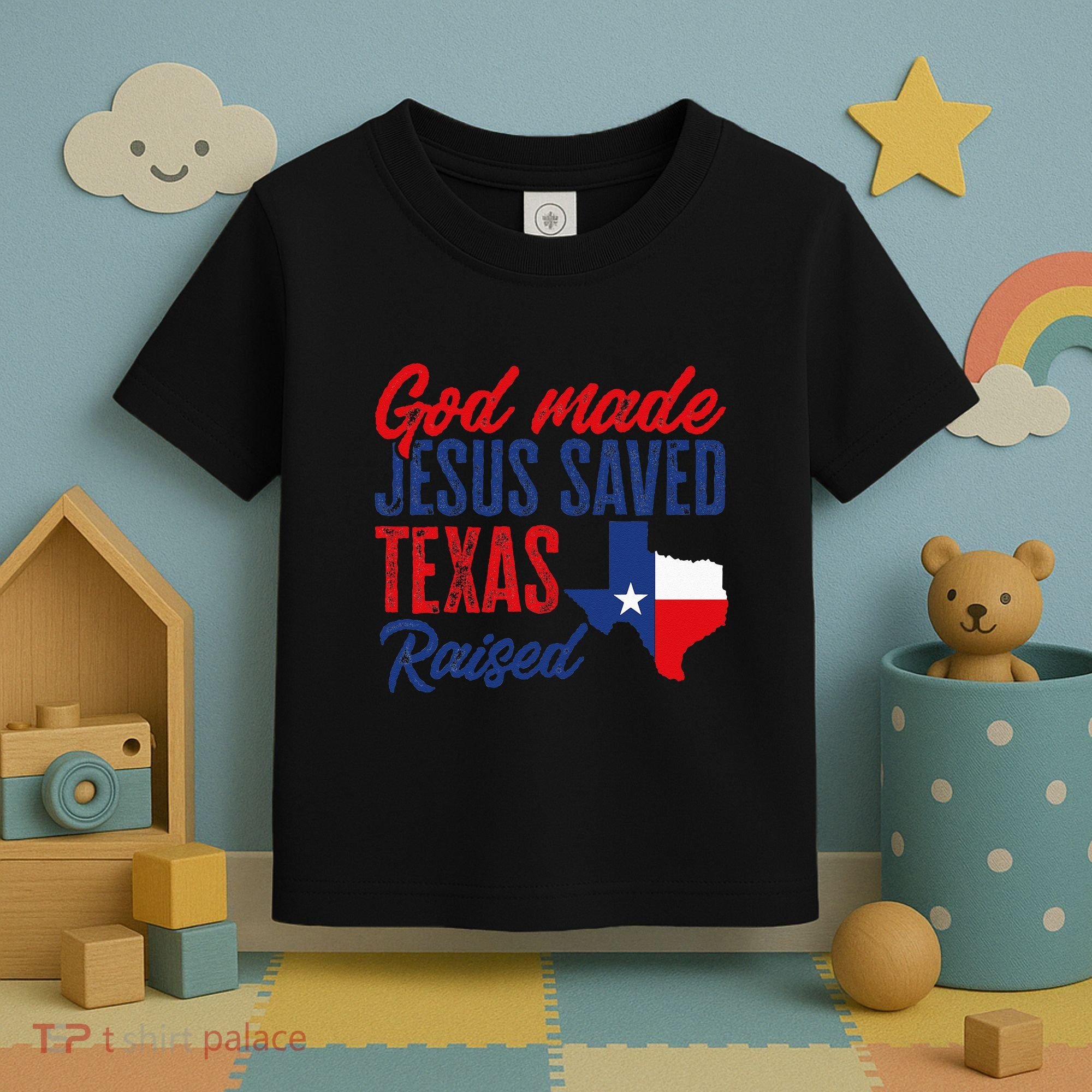 Texas Pride Home God Made Jesus Saved Texas Raised Toddler T-Shirt