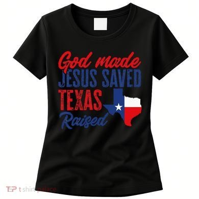 Texas Pride Home God Made Jesus Saved Texas Raised Women's T-Shirt