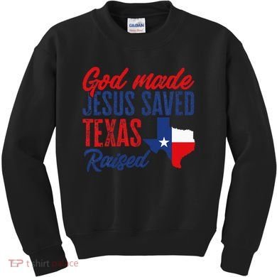 Texas Pride Home God Made Jesus Saved Texas Raised Kids Sweatshirt