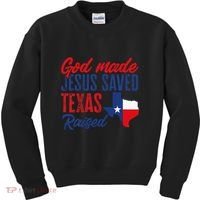 Texas Pride Home God Made Jesus Saved Texas Raised Kids Sweatshirt thumb 0