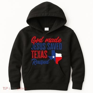 Texas Pride Home God Made Jesus Saved Texas Raised Kids Hoodie
