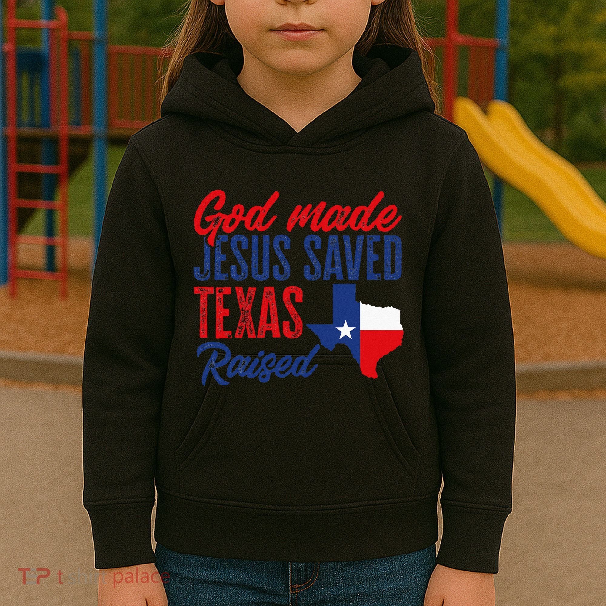 Texas Pride Home God Made Jesus Saved Texas Raised Kids Hoodie
