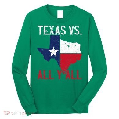 Texas Pride Home State Texas Vs. All YAll Long Sleeve Shirt