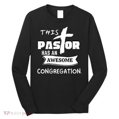 THIS PASTOR HAS AN AWESOME CONGREGATION Pastor Gift Long Sleeve Shirt