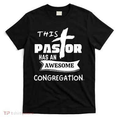 THIS PASTOR HAS AN AWESOME CONGREGATION Pastor Gift T-Shirt